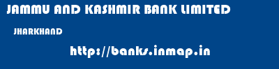 JAMMU AND KASHMIR BANK LIMITED  JHARKHAND     banks information 